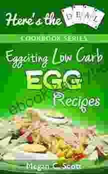 Low Carb Egg Cookbook: Eggciting Low Carb Egg Recipes (Here S The DEAL)