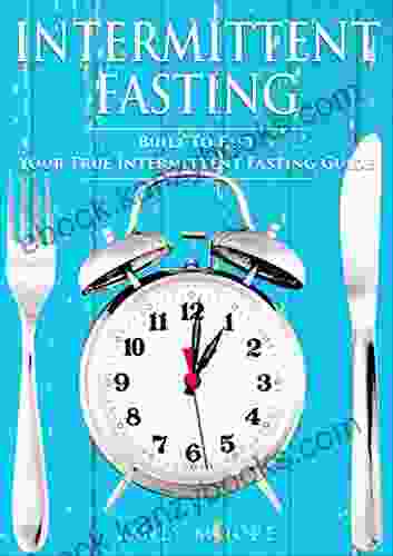 Intermittent Fasting: Built To Fast Your True Intermittent Fasting Guide