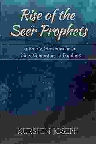 Rise Of The Seer Prophets: Intimate Mysteries For A New Generation Of Prophets