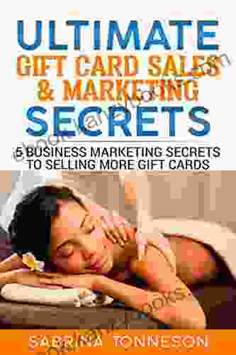 Ultimate Gift Card Sales Marketing Secrets: 5 Business Marketing Secrets To Selling More Gift Cards