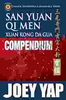 San Yuan Qi Men Xuan Kong Da Gua Compendium: A Comprehensive Guide To San Yuan Qi Men Xuan Kong Da Gua