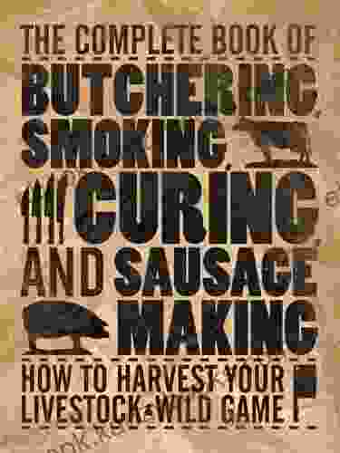 The Complete Of Butchering Smoking Curing And Sausage Making (Complete Meat)