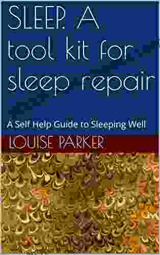 SLEEP A Tool Kit For Sleep Repair: A Self Help Guide To Sleeping Well