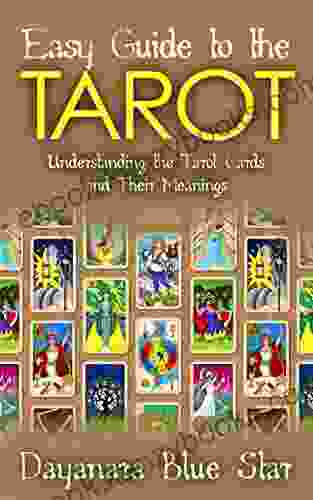 Easy Guide To The Tarot: Understanding The Tarot Cards And Their Meanings (Dayanara Blue Star Books)