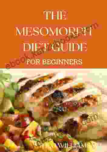 THE MESOMORPH DIET GUIDE FOR BEGINNERS: The Complete Guide To Diet Exercise For Fat Loss