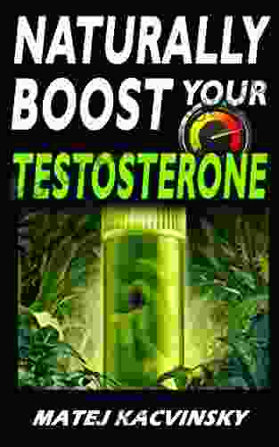 TESTOSTERONE: Naturally BOOST Your Testosterone: Best Natural Testosterone Booster Guide For Testosterone And Libido Boosting Fat Loss And Muscle Gain In More Than 22 Direct And Practical Methods