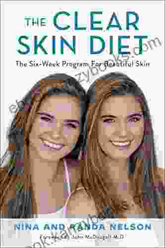 The Clear Skin Diet: The Six Week Program For Beautiful Skin: Foreword By John McDougall MD