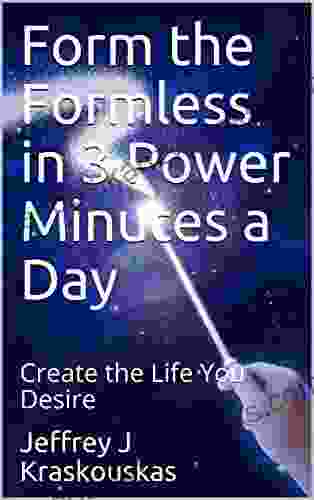 Form The Formless In 3 Power Minutes A Day: Create The Life You Desire (Success And Enligtenment)