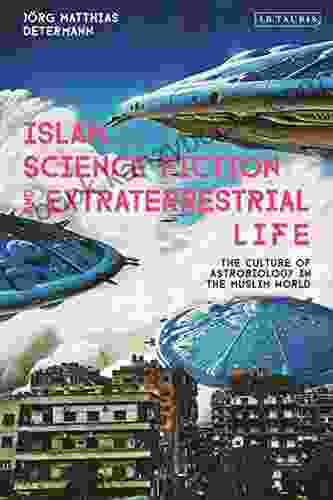 Islam Science Fiction and Extraterrestrial Life: The Culture of Astrobiology in the Muslim World