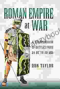 Roman Empire at War: A Compendium of Battles from 31 B C to A D 565