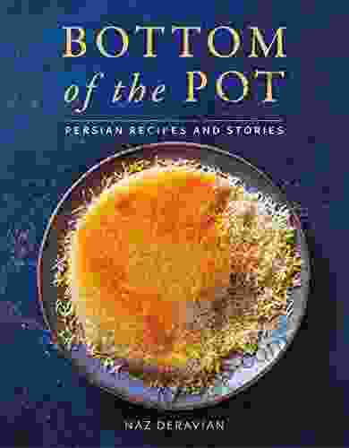 Bottom Of The Pot: Persian Recipes And Stories