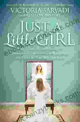 Just A Little Girl: How A Clinical Death Brought A Teenage Girl Face To Face With An Angel And Head To Toe With Her Faith