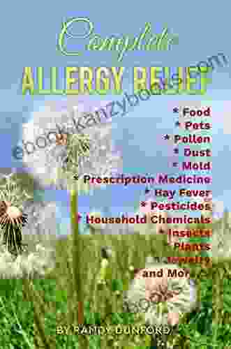 Complete Allergy Relief: Food * Allergies * Pets * Pollen* Household Chemicals * Dust * Clothing* * Insects * Medicine* Pesticides * Plants * Jewelry * and More