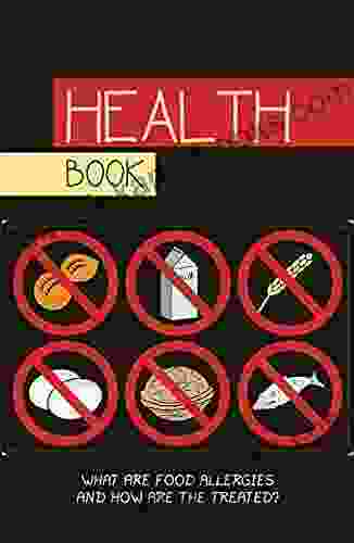 Health Book: What Are Food Allergies And How Are The Treated?: Causes Of Food Allergies