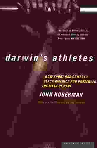 Darwin s Athletes: How Sport Has Damaged Black America and Preserved the Myth of Race