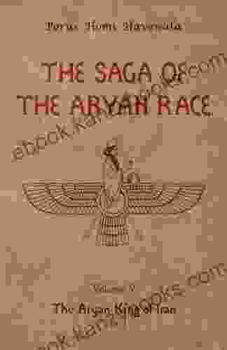 The Saga Of The Aryan Race Volume 5: The Aryan King Of Iran