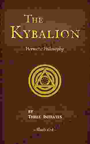 The Kybalion (Illustrated) (Annotated): A Study Of The Hermetic Philosophy Of Ancient Egypt And Greece