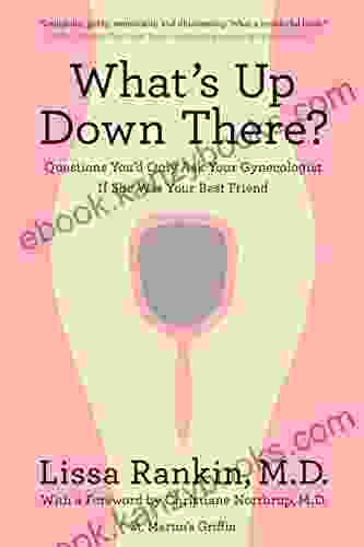 What S Up Down There?: Questions You D Only Ask Your Gynecologist If She Was Your Best Friend