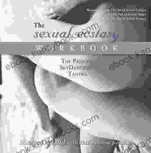 The Sexual Ecstasy Workbook: The Path Of SkyDancing Trantra