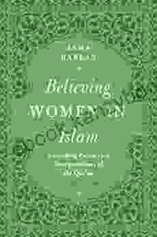 Believing Women in Islam: Unreading Patriarchal Interpretations of the Qur an