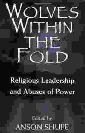 Wolves Within The Fold: Religious Leadership And Abuses Of Power